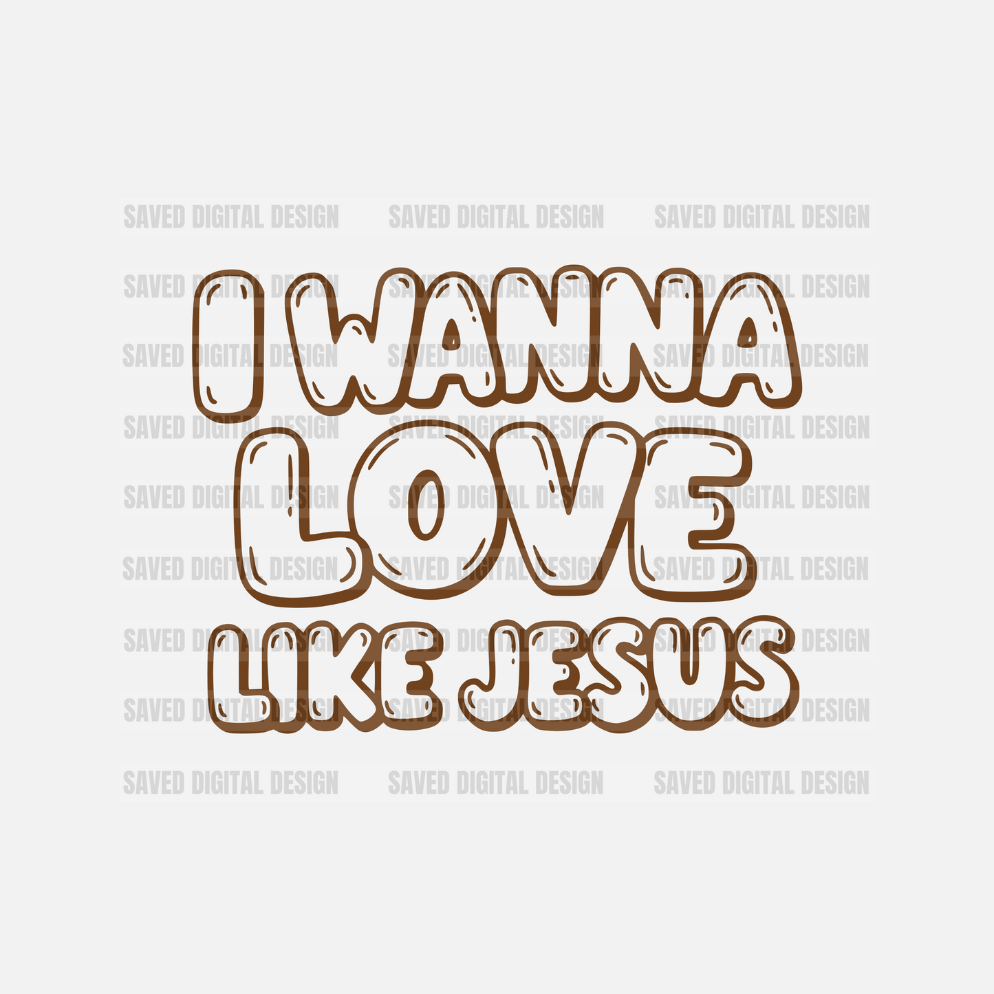 I WANNA LOVE LIKE JESUS BROWN OUTLINE