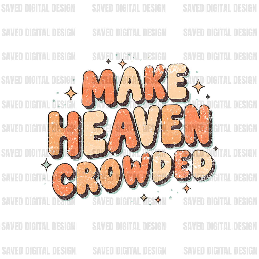 MAKE HEAVEN CROWDED