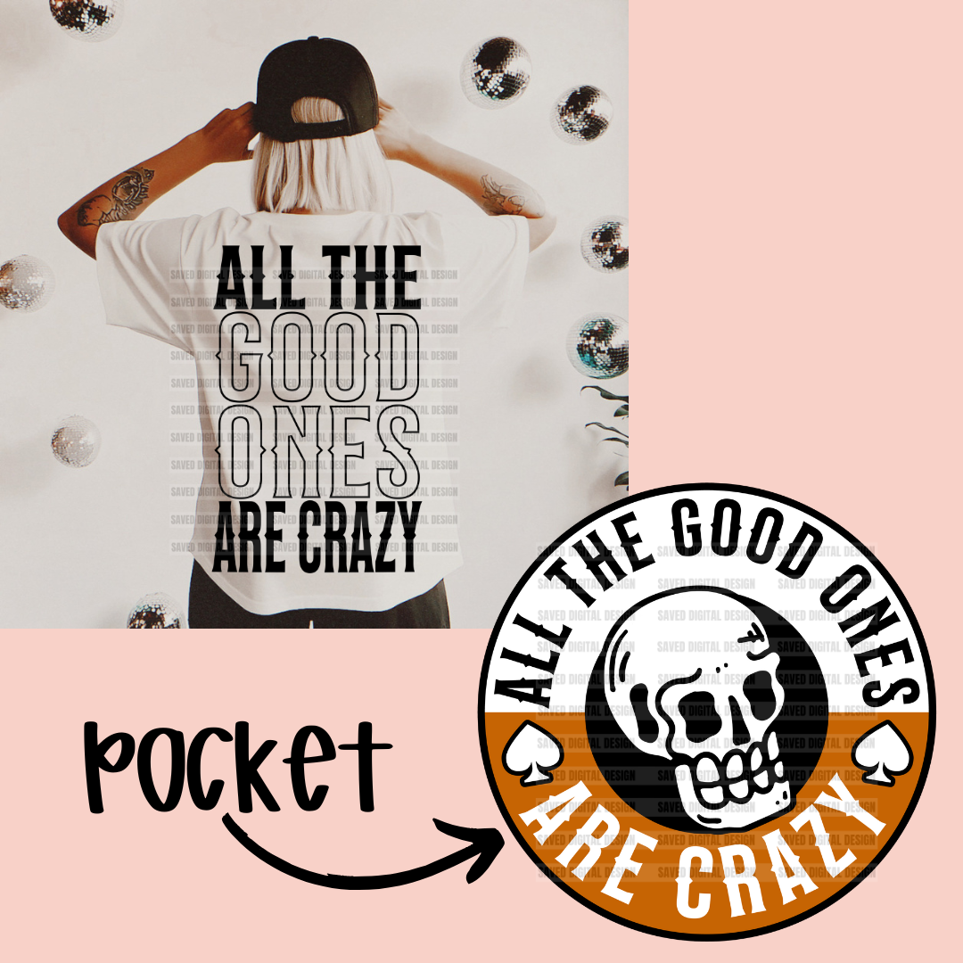 ALL THE GOOD ONES ARE CRAZY PNG FRONT + BACK