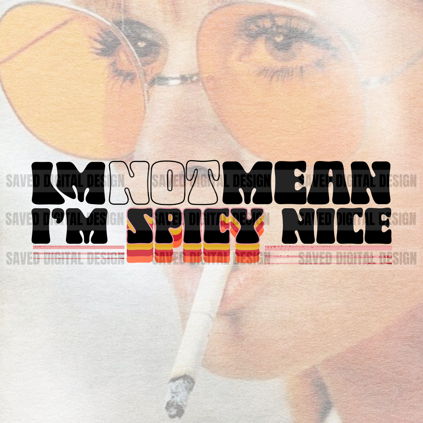I’M NOT MEAN I’M SPICY NICE