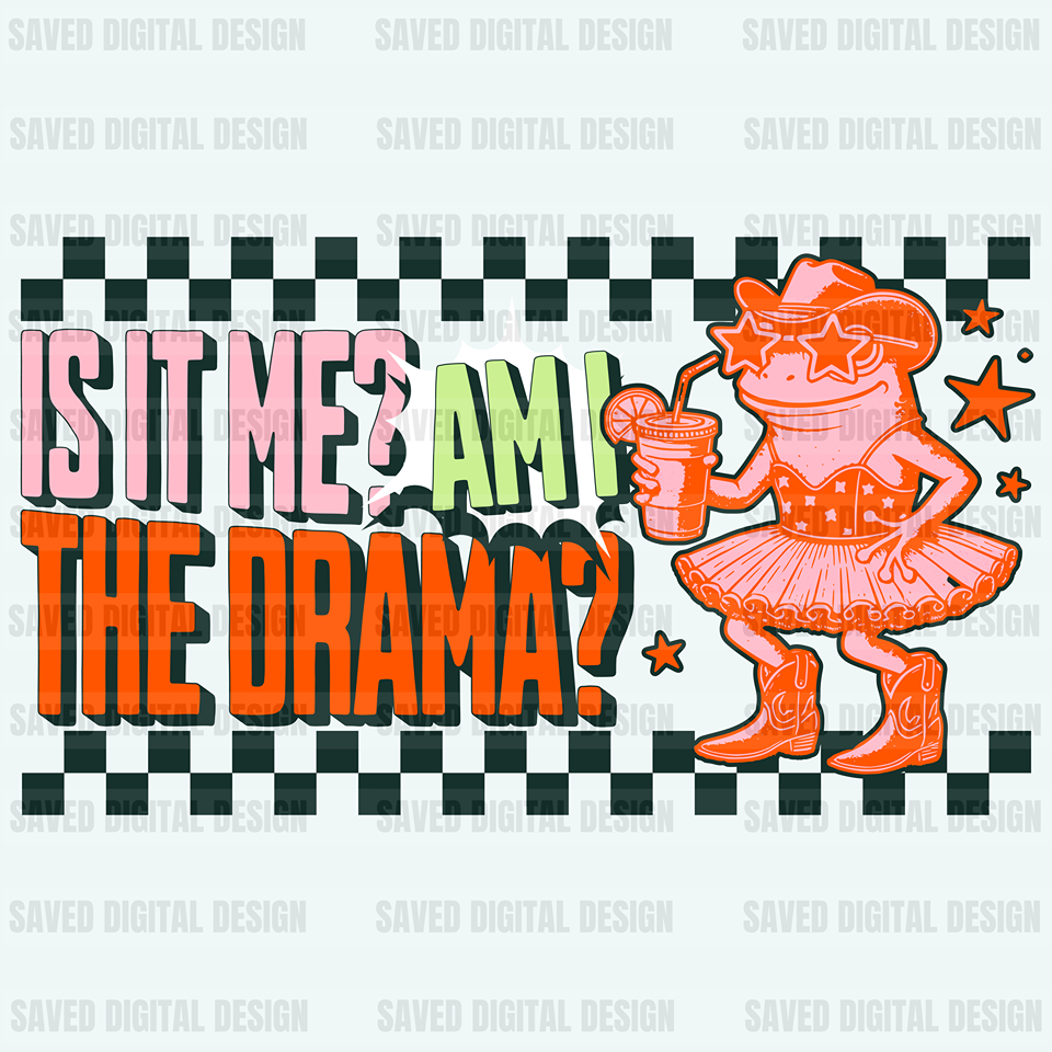 IS IT ME AM I THE DRAMA FROG