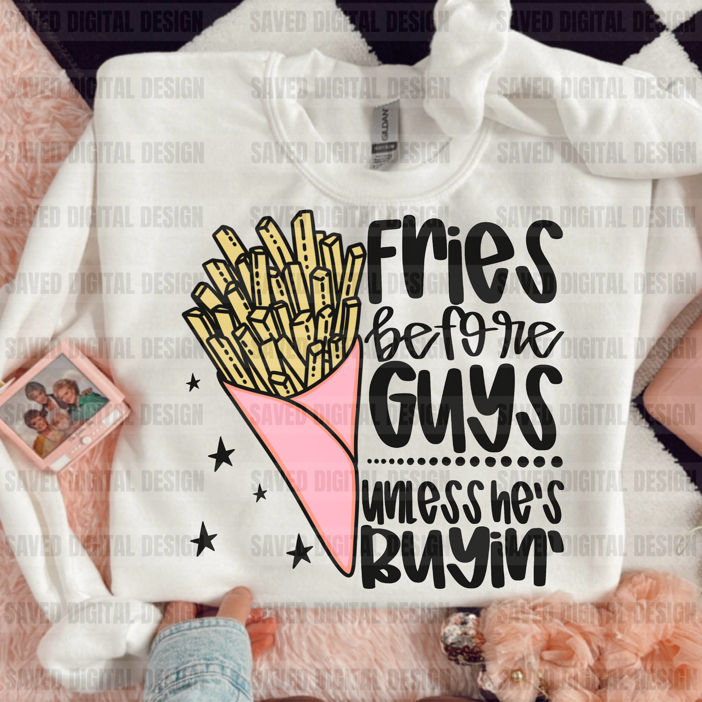 FRIES BEFORE GUYS UNLESS HES BUYIN