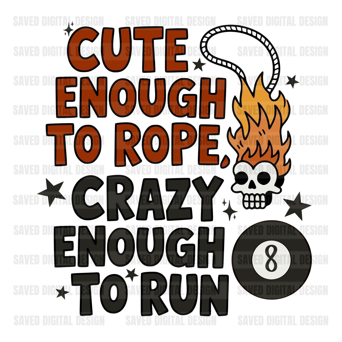CUTE ENOUGH TO ROPE CRAZY ENOUGH TO RUN