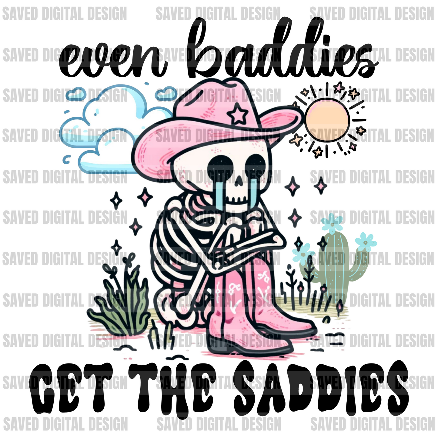 EVEN BADDIES GET THE SADDIES PNG