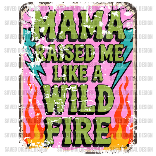MAMA RAISED ME LIKE A WILD FIRE DISTRESSED