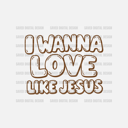 I WANNA LOVE LIKE JESUS BROWN OUTLINE