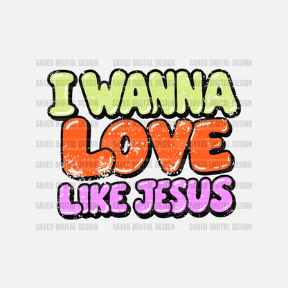I WANNA LOVE LIKE JESUS COLOR