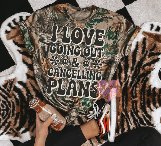 I LOVE GOING OUT AND CANCELLING PLANS