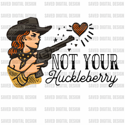 NOT YOUR HUCKLEBERRY