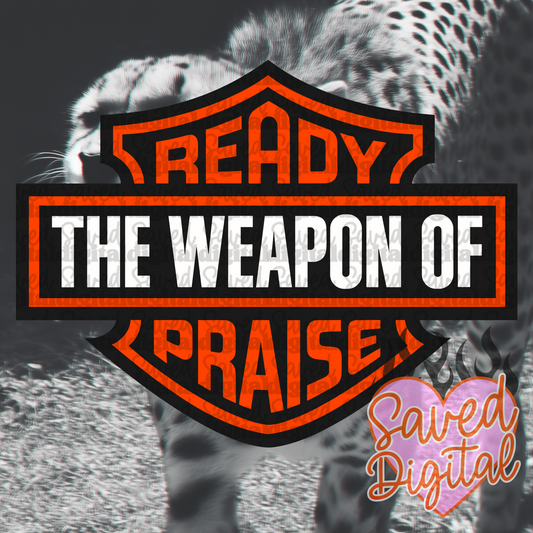 READY THE WEAPON OF PRAISE
