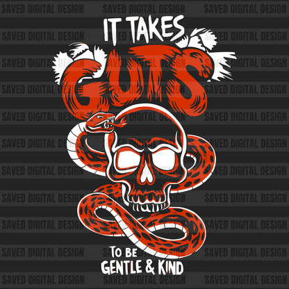IT TAKES GUTS TO BE GENTLE & KIND