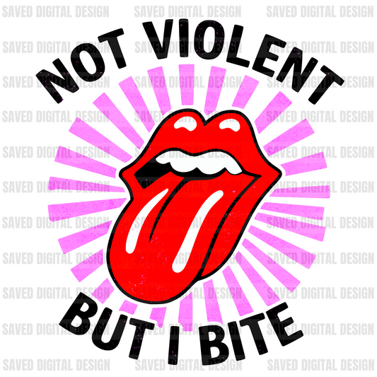NOT VIOLENT BUT I BITE
