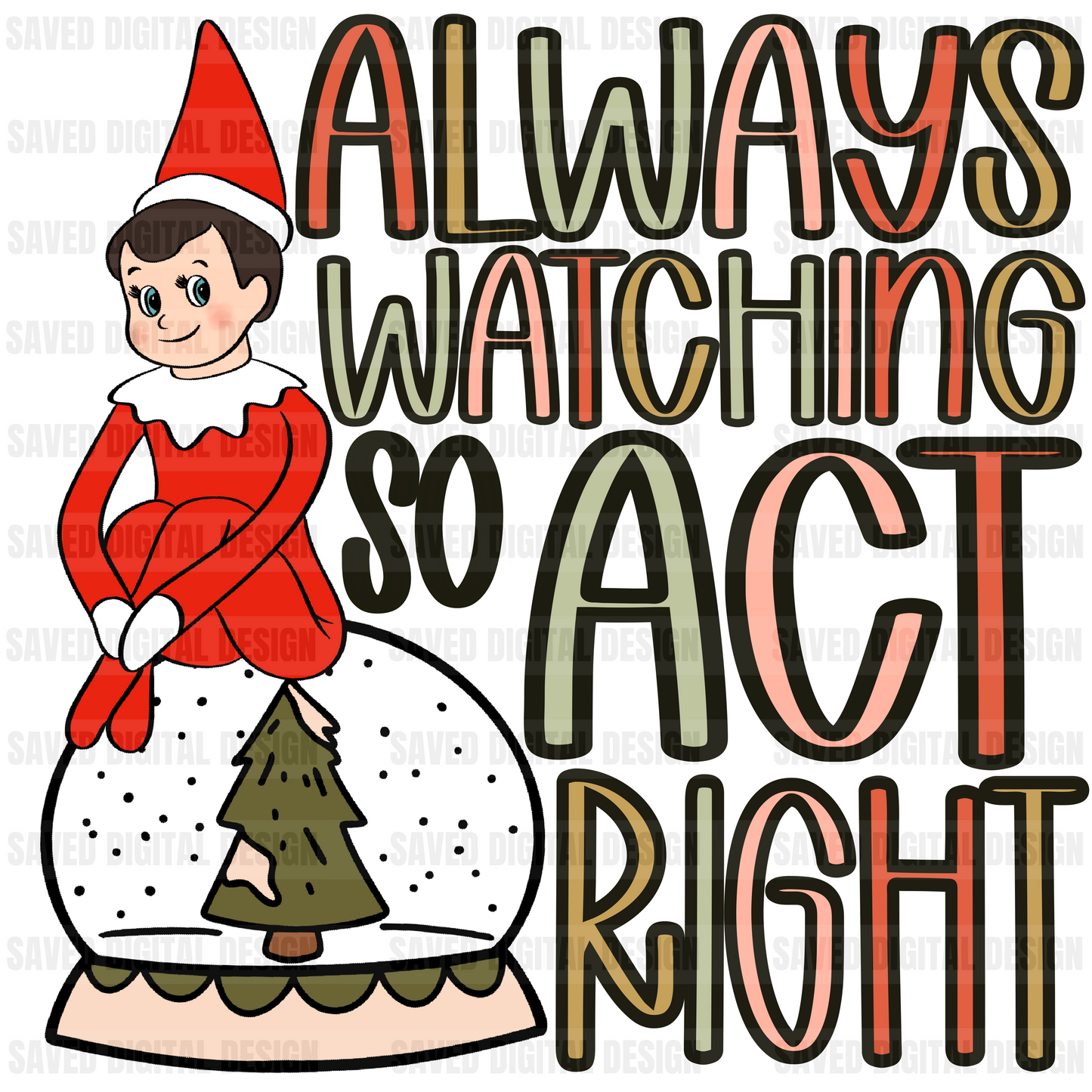ALWAYS WATCHING SO ACT RIGHT