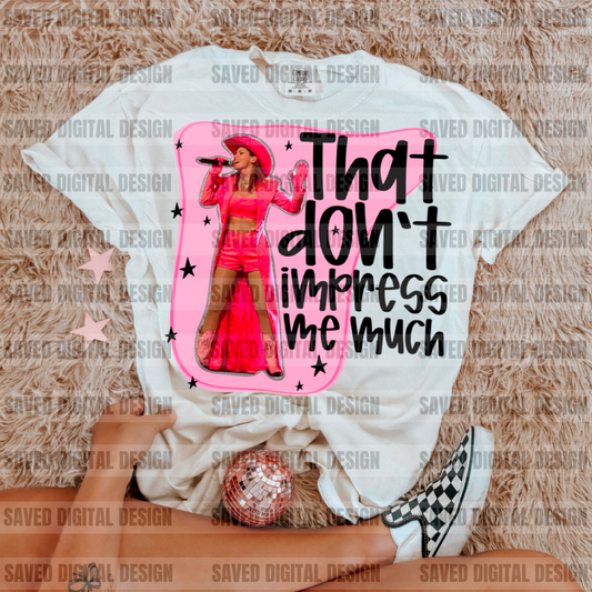 THAT DON’T IMPRSS ME MUCH