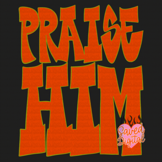 PRAISE HIM