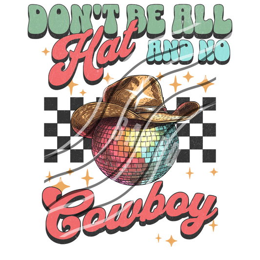 DONT BE ALL HAT AND NO COWBOY PNG