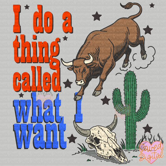 I DO A THING CALLED WHAT I WANT