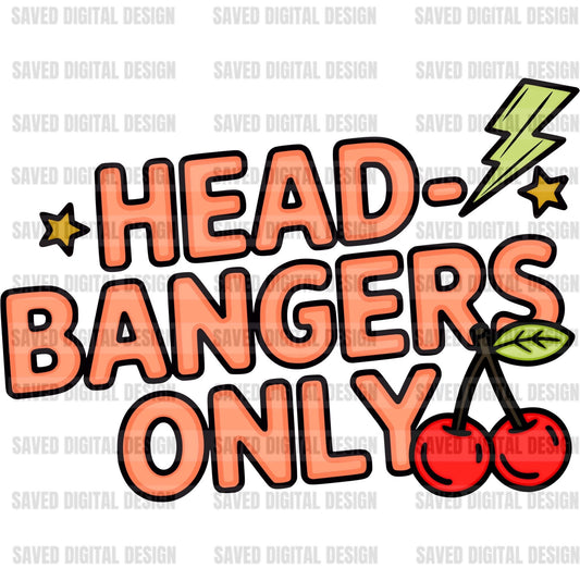 HEAD BANGERS ONLY
