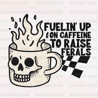 FUELIN' UP TO RAISE FERALS