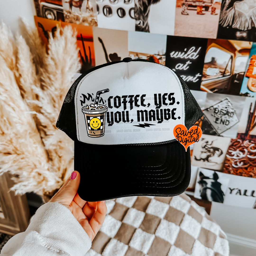 COFFEE, YES YOU, MAYBE TRUCKER CAP PNG