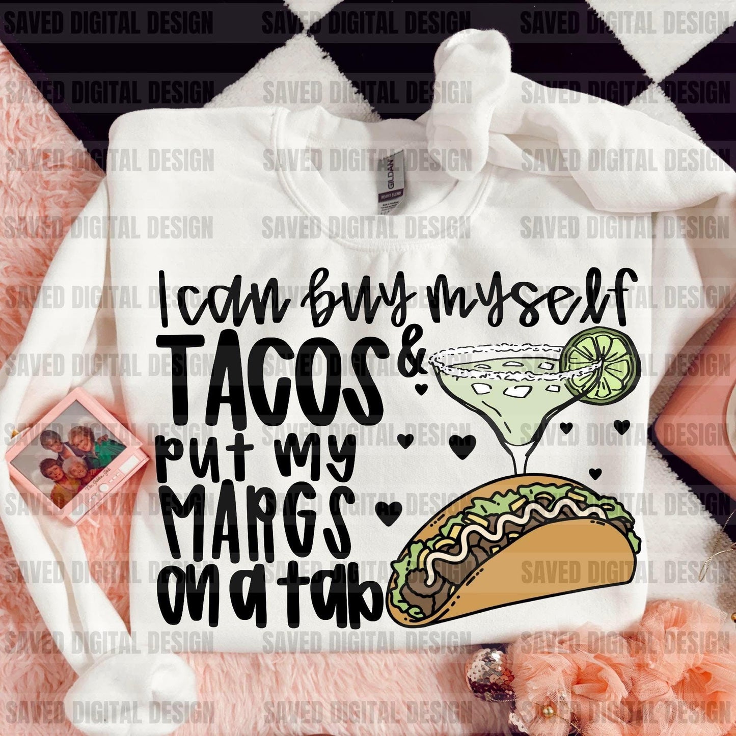 I CAN BUY MYSELF TACOS PUT MY MARGS ON A TAB