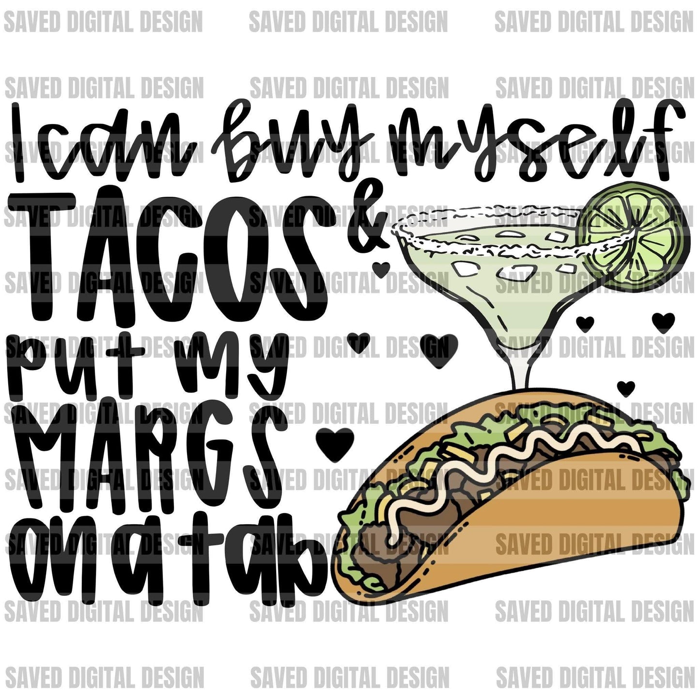 I CAN BUY MYSELF TACOS PUT MY MARGS ON A TAB
