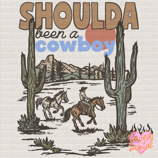 SHOULDA BEEN A COWBOY