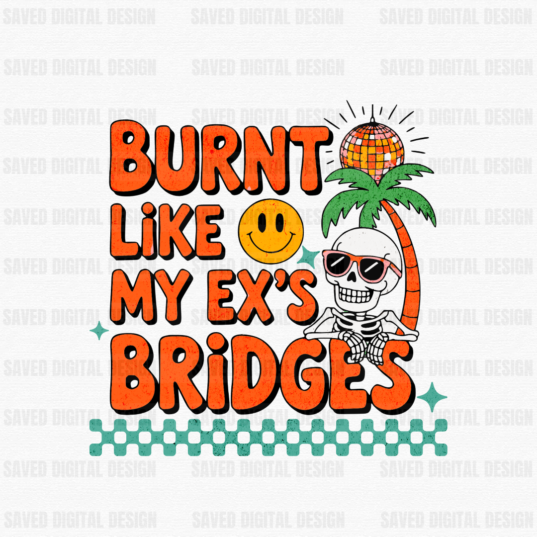 BURNT LIKE MY EX’S BRIDGES