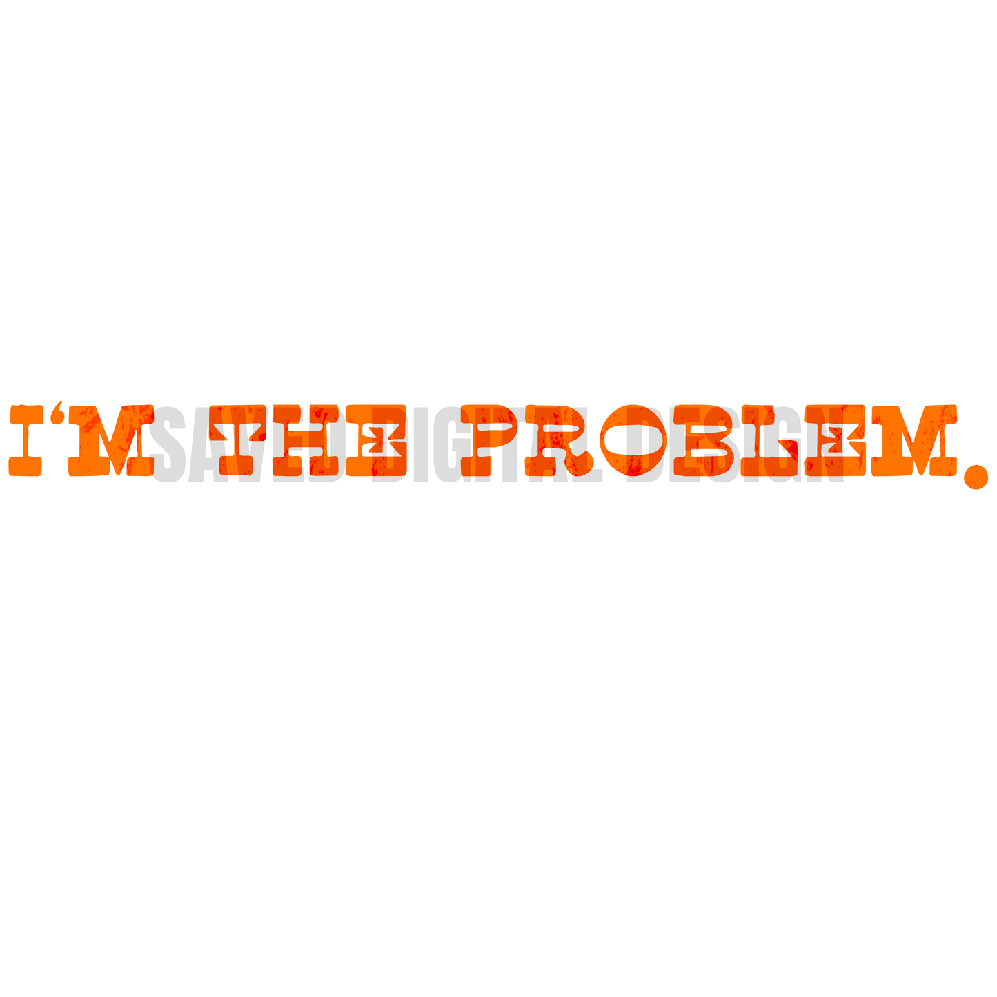 I’M THE PROBLEM