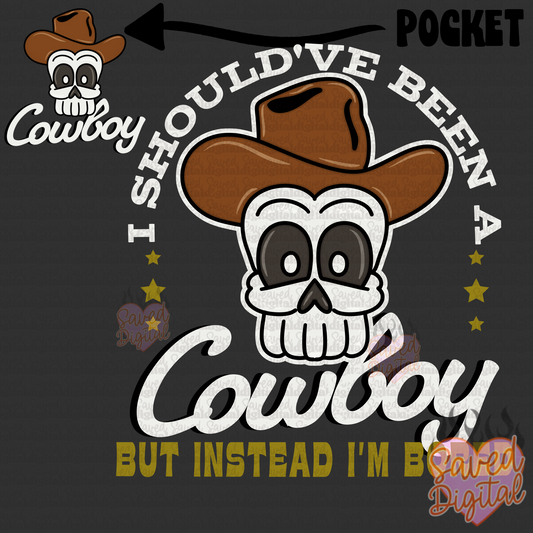 I SHOULD'VE BEEN A COWBOY W/ POCKET PRINT