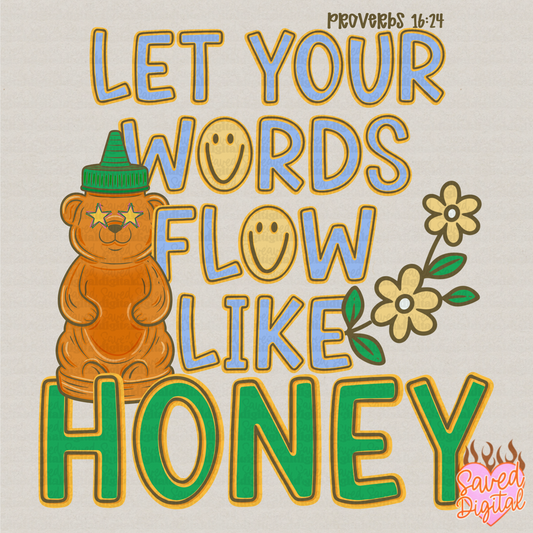 LET YOUR WORDS FLOW LIKE HONEY