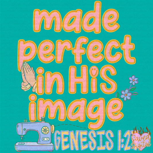 MADE PERFECT IN HIS IMAGE
