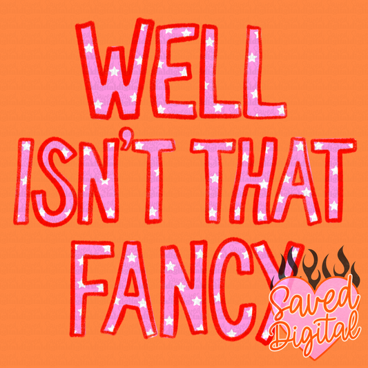 WELL ISN'T THAT FANCY