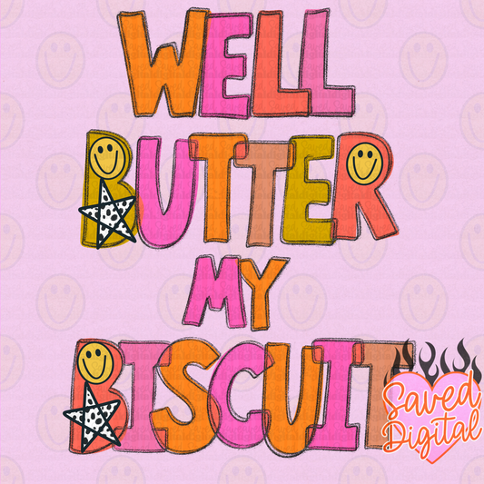 WELL BUTTER MY BISCUIT
