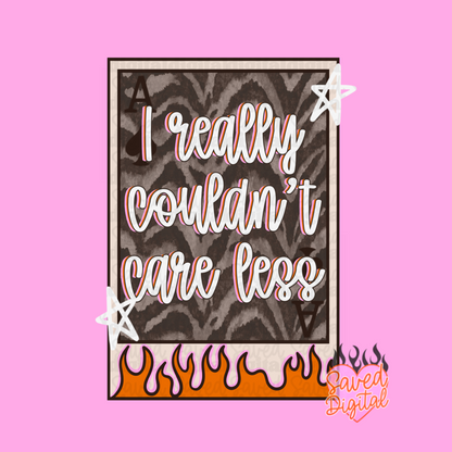 I REALLY COULDN'T CARE LESS