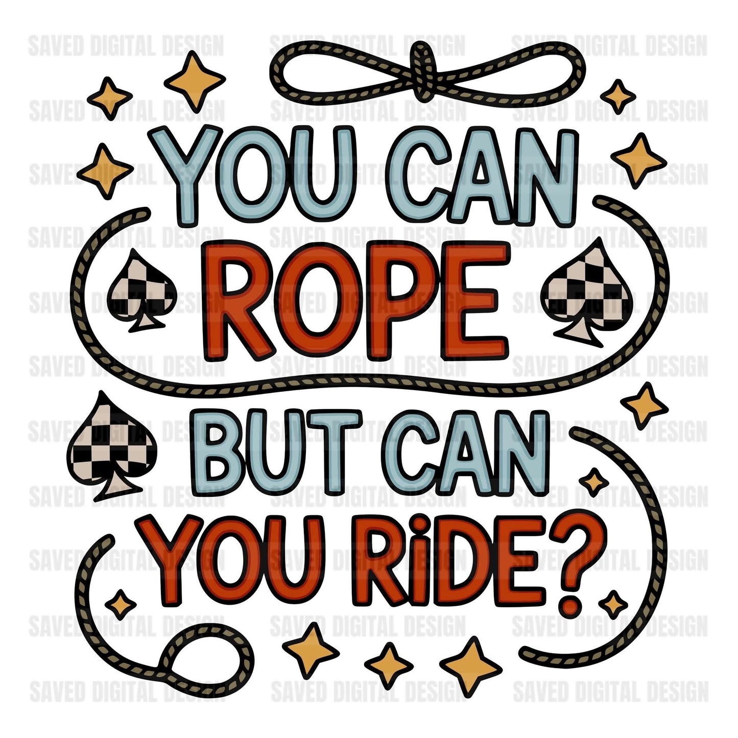 YOU CAN ROPE BUT CAN YOU RIDE