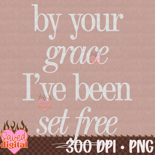 BY YOUR GRACE I'VE BEEN SET FREE WHITE