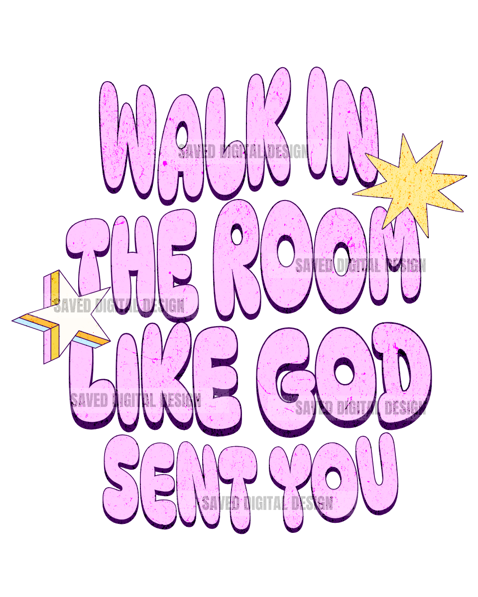 WALK IN THE ROOM LIKE GOD SENT YOU PNG