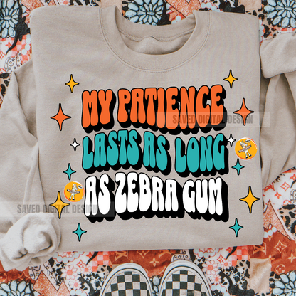 MY PATIENCE LASTS AS LONG AS ZEBRA GUM PNG