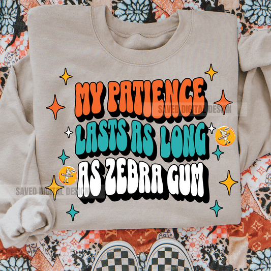 MY PATIENCE LASTS AS LONG AS ZEBRA GUM PNG