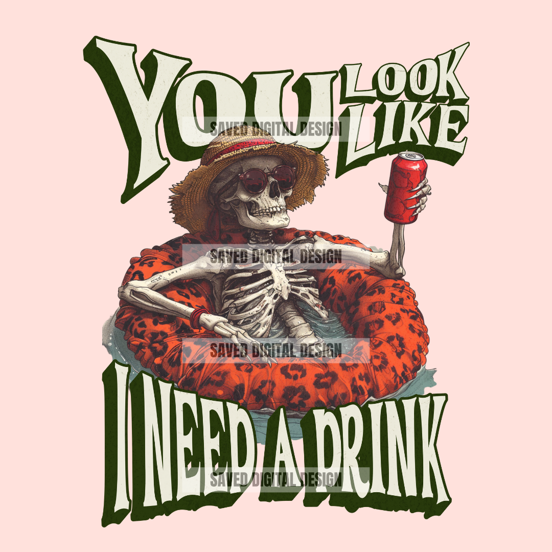 YOU LOOK LIKE I NEED A DRINK PNG