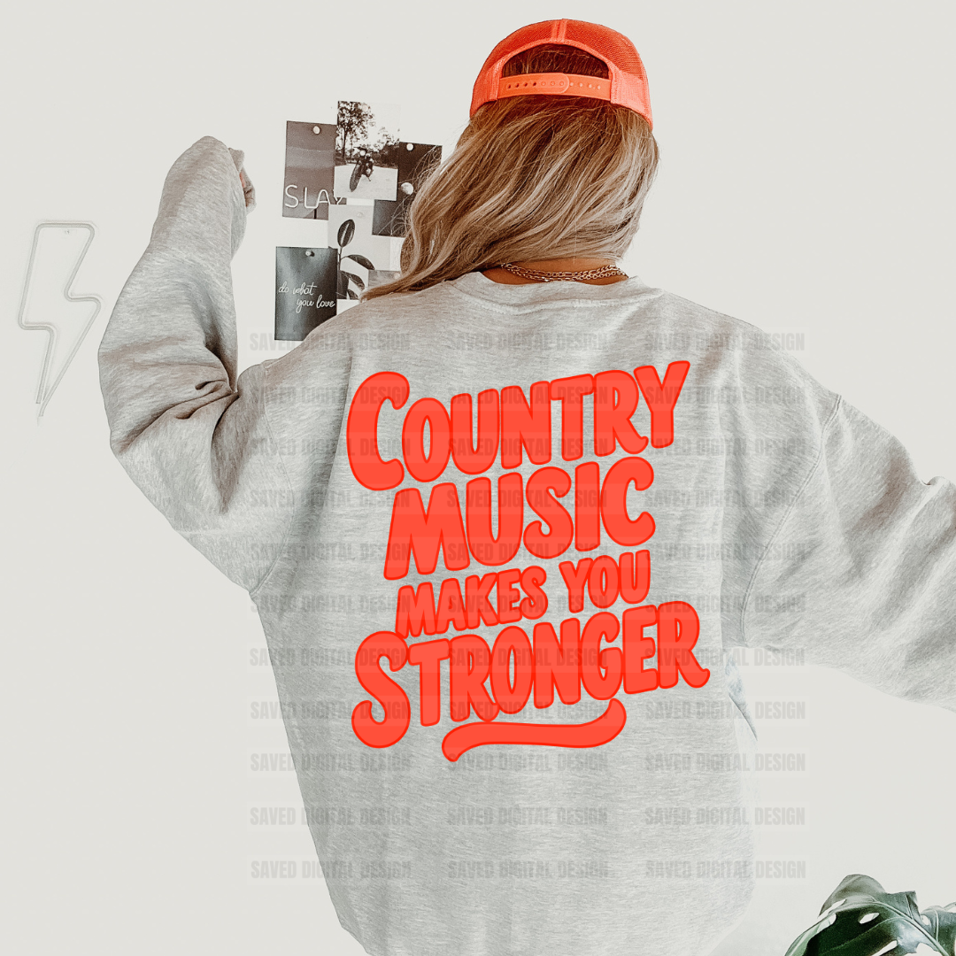 COUNTRY MUSIC MAKES YOU STRONGER