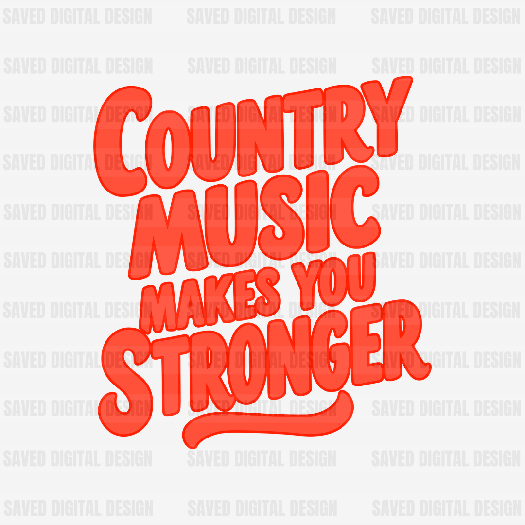 COUNTRY MUSIC MAKES YOU STRONGER