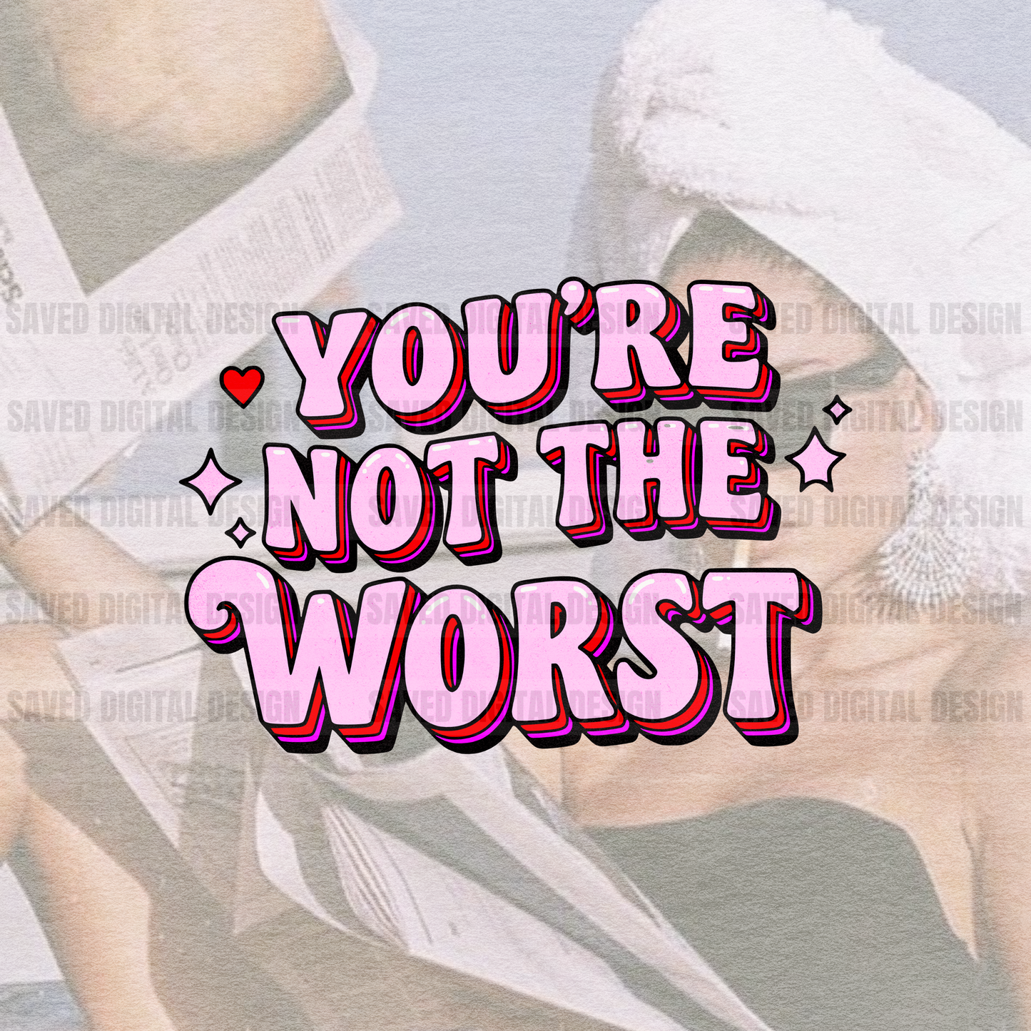 YOU’RE NOT THE WORST